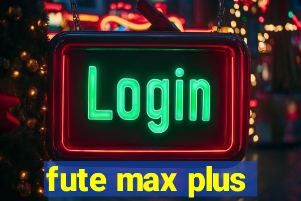 fute max plus
